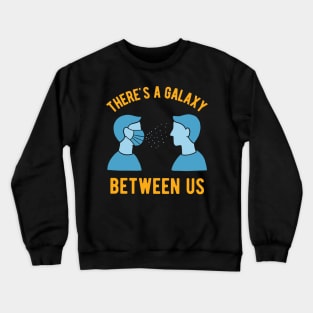 2020 Face Mask - Theres A Galaxy Between Us Crewneck Sweatshirt